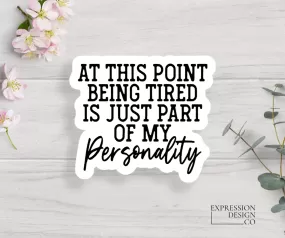 Tired Personality  Vinyl Sticker